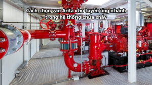 Cách chọn van Arita cho tuyến ống nhánh trong hệ thống chữa cháy