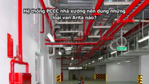 Hệ thống PCCC nhà xưởng nên dùng những loại van Arita nào?