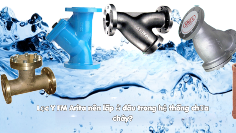 Lọc Y FM Arita nên lắp ở đâu trong hệ thống chữa cháy?