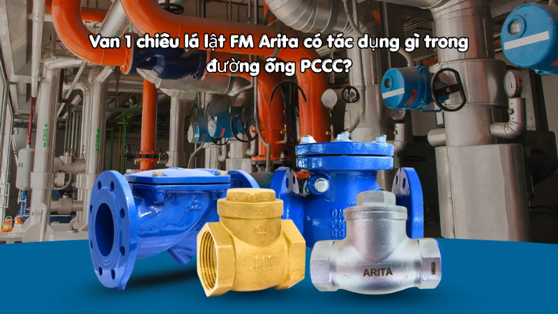 Van 1 chiều lá lật FM Arita có tác dụng gì trong đường ống PCCC?