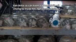 Van Arita có cần kiểm tra tem, nhãn và chứng từ trước khi nghiệm thu không?
