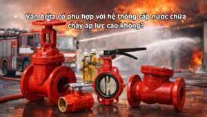 Van Arita có phù hợp với hệ thống cấp nước chữa cháy áp lực cao không?