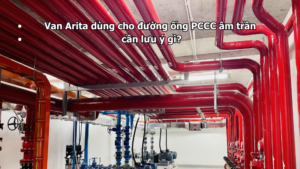 Van Arita dùng cho đường ống PCCC âm trần cần lưu ý gì?