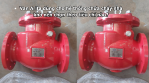 Van Arita dùng cho hệ thống chữa cháy nhà kho nên chọn theo tiêu chí nào?