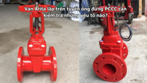 Van Arita lắp trên tuyến ống đứng PCCC cần kiểm tra những yếu tố nào?