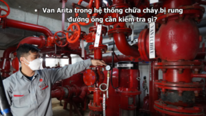 Van Arita trong hệ thống chữa cháy bị rung đường ống cần kiểm tra gì?