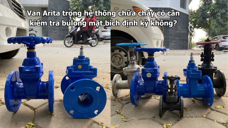 Van Arita trong hệ thống chữa cháy có cần kiểm tra bulong mặt bích định kỳ không?