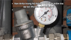 Van Arita trong hệ thống PCCC cần kiểm tra áp lực thử kín như thế nào?