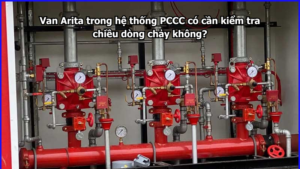 Van Arita trong hệ thống PCCC có cần kiểm tra chiều dòng chảy không?