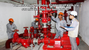 Van Arita trong hệ thống PCCC có cần kiểm tra sau mỗi lần chạy thử bơm không?