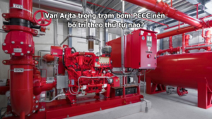Van Arita trong trạm bơm PCCC nên bố trí theo thứ tự nào?