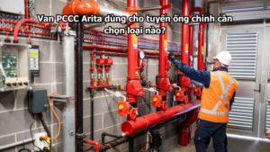 Van PCCC Arita dùng cho tuyến ống chính cần chọn loại nào?