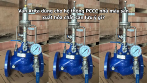 Van Arita dùng cho hệ thống PCCC nhà máy sản xuất hóa chất cần lưu ý gì?
