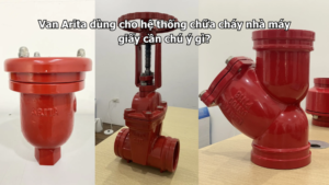 Van Arita dùng cho hệ thống chữa cháy nhà máy giấy cần chú ý gì?