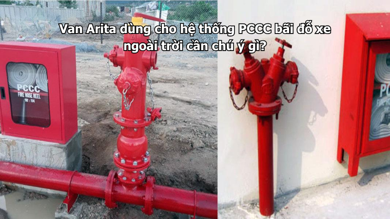 Van Arita dùng cho hệ thống PCCC bãi đỗ xe ngoài trời cần chú ý gì?