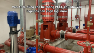 Van Arita dùng cho hệ thống PCCC khu kho vận logistics nên chọn loại nào?