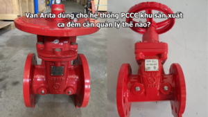 Van Arita dùng cho hệ thống PCCC khu sản xuất ca đêm cần quản lý thế nào?