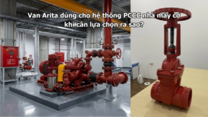 Van Arita dùng cho hệ thống PCCC nhà máy cơ khí cần lựa chọn ra sao?