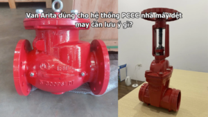 Van Arita dùng cho hệ thống PCCC nhà máy dệt may cần lưu ý gì?