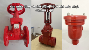 Van Arita dùng cho hệ thống PCCC nhà máy nhựa cần lưu ý gì?