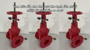 Van Arita lắp cho khu vực kho lạnh cần chú ý nhiệt độ và độ ẩm ra sao?