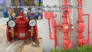 Van Arita lắp trên tuyến ống cấp nước chữa cháy dự phòng cần chọn ra sao?