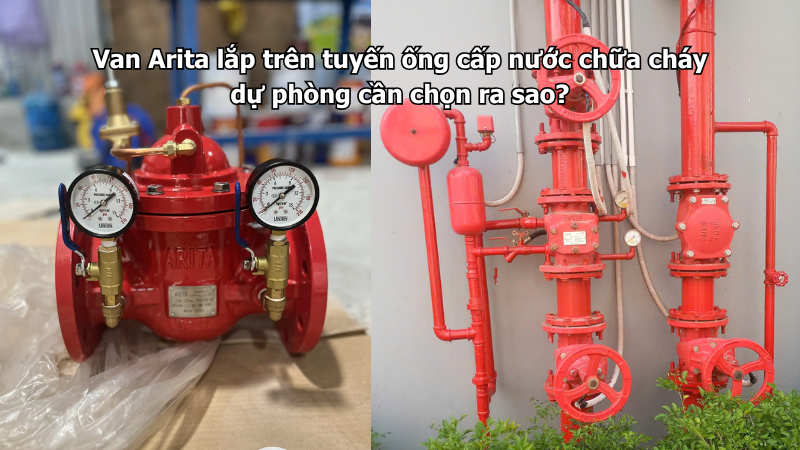 Van Arita lắp trên tuyến ống cấp nước chữa cháy dự phòng cần chọn ra sao?