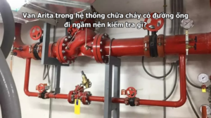 Van Arita trong hệ thống chữa cháy có đường ống đi ngầm nên kiểm tra gì?