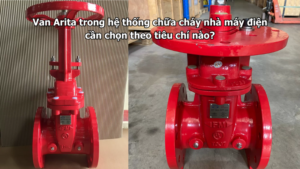 Van Arita trong hệ thống chữa cháy nhà máy điện cần chọn theo tiêu chí nào?