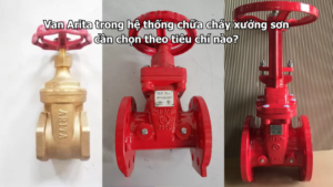 Van Arita trong hệ thống chữa cháy xưởng sơn cần chọn theo tiêu chí nào?